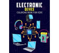 Electronic Device Coloring Book for Kids: Fun and Relaxing Coloring Activity Book for Boys, Girls, Toddler, Preschooler & Kids | Ages 4-8