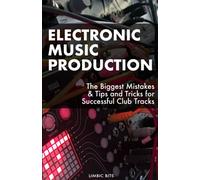 Electronic Music Production: The Biggest Mistakes & Tips and Tricks for Successful Club Tracks