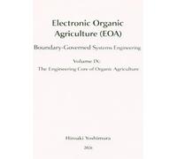 Electronic Organic Agriculture (EOA): Boundary-Governed Systems Engineering: Volume IX: The Engineering Core of Organic Agriculture