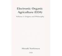 Electronic Organic Agriculture (EOA): Volume I: Origins and Philosophy (Electronic Organic Agriculture Series (EOA Series))