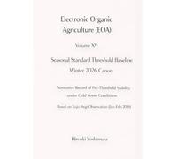 Electronic Organic Agriculture (EOA) Volume XV Seasonal Standard Threshold Baseline Winter 2026 Canon: Canonical Seasonal Record and Normative Stability Framework