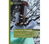 Electronic Shaman: Nam June Paik, Shamanism, and Emerging Media (Interdisciplinary Approaches to the Study of Mysticism)