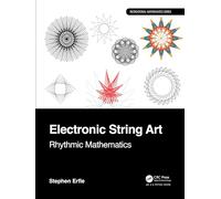 Electronic String Art: Rhythmic Mathematics (AK Peters/CRC Recreational Mathematics Series)