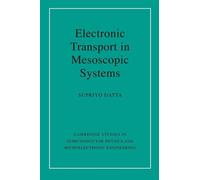 Electronic Transport in Mesoscopic Systems: 3 (Cambridge Studies in Semiconductor Physics and Microelectronic Engineering, Series Number 3)
