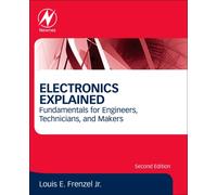 Electronics Explained : Fundamentals for Engineers, Technicians, and Makers