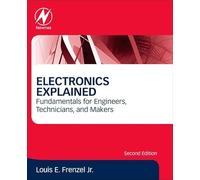 Electronics Explained: Fundamentals for Engineers, Technicians, and Makers