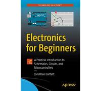 Electronics for Beginners : A Practical Introduction to Schematics, Circuits, and Microcontrollers
