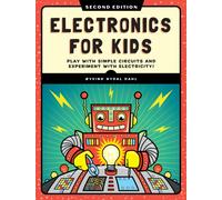Electronics for Kids, 2nd Edition: Play with Simple Circuits and Experiment with Electricity!