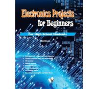 Electronics Projects for Beginners: Nnew Innovative Projects for High School Students