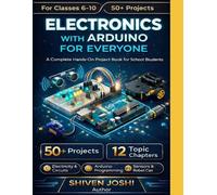 Electronics with ARDUINO FOR EVERYONE: A Hands-On Project Book for School Students