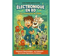 Électronique en BD - Les Aventures de Gallo: Découvre l’électronique en t’amusant - De la lampe clignotante à l’Arduino !