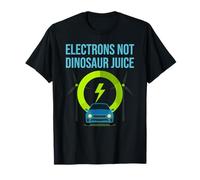 Electrons not dinosaur juice - EV electric car green driver T-Shirt