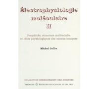 Électrophysiologie moléculaire, Volume 2: Propriétés, structure moléculaire et rôle physiologique des canauxioniques (HR.ENSEIG.SCIEN)