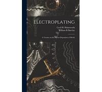 Electroplating; a Treatise on the Electro-deposition of Metals