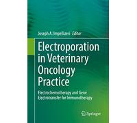 Electroporation in Veterinary Oncology Practice: Electrochemotherapy and Gene Electrotransfer for Immunotherapy