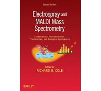 Electrospray and MALDI Mass Spectrometry: Fundamentals, Instrumentation, Practicalities, and Biological Applications