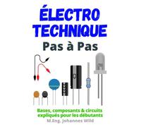 Électrotechnique | Pas à Pas: Bases, composants & circuits expliqués pour les débutants