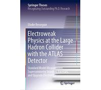 Electroweak Physics at the Large Hadron Collider with the ATLAS Detector: Standard Model Measurement, Supersymmetry Searches, Excesses, and Upgrade Electronics (Springer Theses)