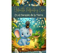 Elefantito, Pulguita y Coco "En el Corazón de la Tierra" (Las Increibles Aventuras de: Elefantito, Pulguita, Coco y la Niña)