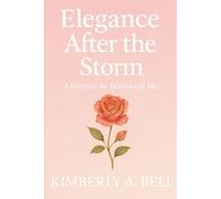 Elegance After the Storm: A Journey to Becoming Her: A Motivational Guide for the Modern Woman