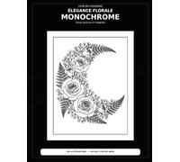 ÉLÉGANCE FLORALE MONOCHROME: LIVRE DE COLORIAGE POUR ADULTES ET SENIORS