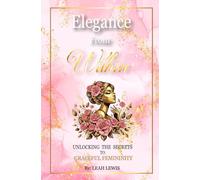 Elegance from Within: Unlocking the Secrets to Graceful Femininity
