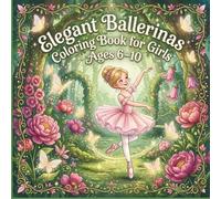 Elegant Ballerinas Coloring Book for Girls Ages 6-10: Beautiful Ballet Scenes and Graceful Dance Poses for Creative Girls