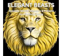 Elegant Beasts: Exquisite Wildlife Mandalas & Patterns For Mindful Coloring: Intricate Wild Animal Designs for Relaxation and Artistry