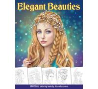 Elegant Beauties Grayscale coloring book: Coloring Book for Adults , Beautiful Hair Designs, Braids and Curls, Ladies hats, Relaxing Coloring Pages (Beauties coloring books)