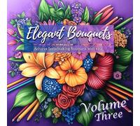 Elegant Bouquets: A Pre-Shaded Floral Coloring Book for Effortless Beauty Volume Three