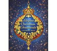 Elegant Christmas Ornaments Coloring Book: Intricate Full-Page Holiday Ornament Designs for Relaxation and Creative Enjoyment