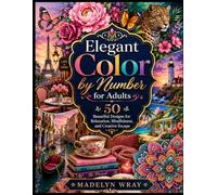 Elegant Color by Number for Adults: 50 Beautiful Numbered Designs for Relaxation, Mindfulness, and Creative Escape