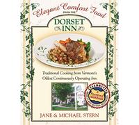 Elegant Comfort Food from the Dorset Inn: Traditional Cooking from Vermont's Oldest Continuously Operating Inn