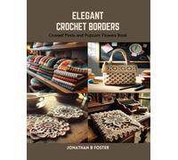 Elegant Crochet Borders: Crossed Posts and Popcorn Flowers Book