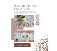 Elegant Crochet Home Book: Discover creative ways to craft 20 stylish handmade decor projects using classic and modern crochet techniques
