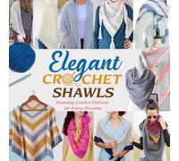 Elegant Crochet Shawls: Stunning Crochet Patterns for Every Occasion: Beautiful Crochet Shawl Patterns to Make Today!