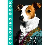 Elegant Dogs Coloring Book For Adults: 50 beautiful portraits of dogs dressed in old-fashioned clothes | Dog's Breeds Adult Coloring Book | Grayscale Fashion Illustrations for Adults Relaxation