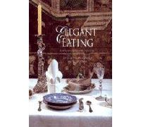 Elegant Eating: Four Hundred Years of Dining in Style