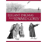 Elegant Enigmas the Art of Edward Gorey