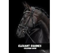 Elegant Equines: Realistic Horse Coloring Book for Adults to Inspire Creativity and Calm