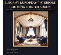 Elegant European Interiors Coloring Book for Adults: Luxurious Palaces, Grand Halls, and Classic Rooms for Mindful Relaxation and Creative Calm