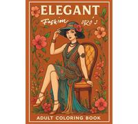 Elegant Fashion 1920s - A Vintage Flapper Girls and Art Deco Inspired Adult Coloring Book for Women Featuring Glamorous Dresses, Retro Hairstyles, and ... Fashion Designs, Great for Stress Relief