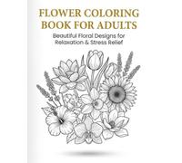 Elegant Flowers Coloring Book: 50+ Botanical Illustrations for Calm & Creativity