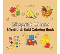 Elegant Grace: Mindful & Bold Coloring Book for Adults and Teens: 60 Bold & Simple Everyday Illustrations with Gentle Affirmations for Calm, Clarity, ... Mindful Art Collection - by Luxury Mindset)