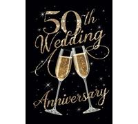 Elegant Hardcover 50th Golden Wedding Anniversary Guest Book: 100 Pages, Sign-In and Memory Sections, Make A Perfect Cherised Keepsake