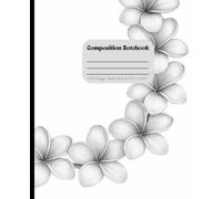 Elegant Hawaiian Plumeria Composition Notebook: Black and White Floral Lei Design: Minimalist Tropical Journal with Island Inspired Flowers: 7.5 x 9.25 Inches 100 Wide Ruled Pages