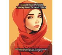 Elegant Hijab Portraits Coloring Book Vol.4: 50 Bold & Expressive Hijab Portraits for Creative Relaxation & Art Therapy: 50 Bold & Beautiful Hijab Portrait Illustrations for Creative Relaxation