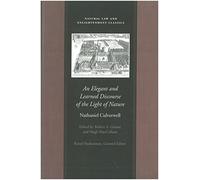 Elegant & Learned Discourse of the Light of Nature: A Series of Sermons by Nathaniel Culverwell (Natural Law & Enlightenment Classics)
