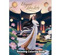 Elegant Lotus Lady: Feminine Coloring Book for Adults & Teens - Graceful Women, Lotus Flowers, Flowing Dresses, Serene Poses, Botanical Beauty & Mindful Line Art Portrait Designs