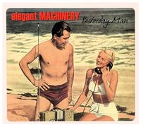 Elegant Machinery - Yesterday Man
